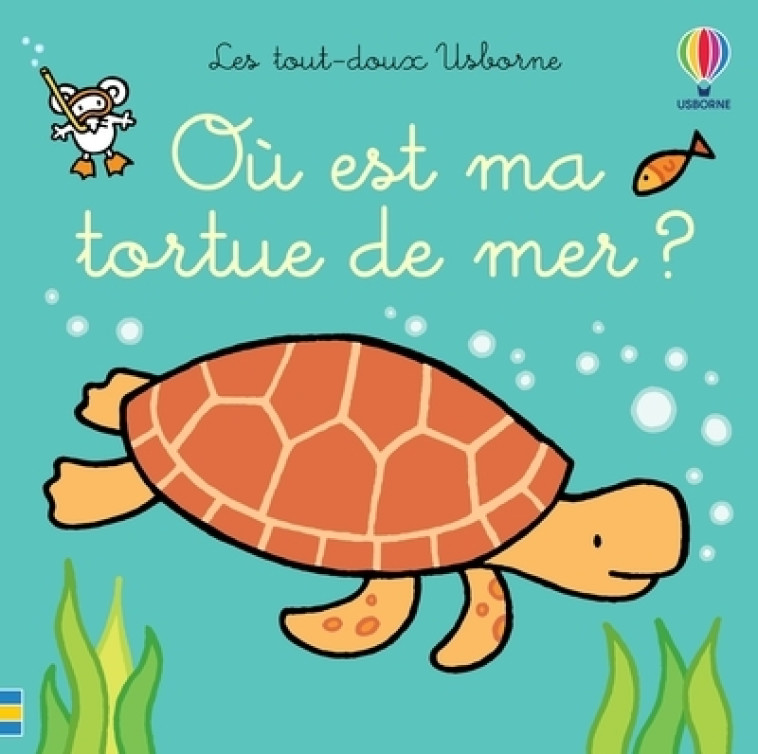 Où est ma tortue de mer ? - Les tout-doux Usborne - Fiona Watt, Rachel Wells, Non Figg, Eléonore Souchon - USBORNE