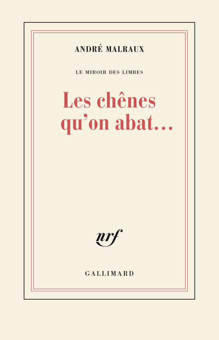 LES CHENES QU'ON ABAT... - MALRAUX ANDRE - GALLIMARD