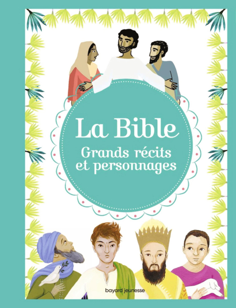 La Bible - Grands récits et personnages - ELODIE MAUROT, JUDITH GUEYFIER-GEGAT, Bénédicte Jeancourt-Galignani, Hélène Georges, Judith Gueyfier - BAYARD JEUNESSE