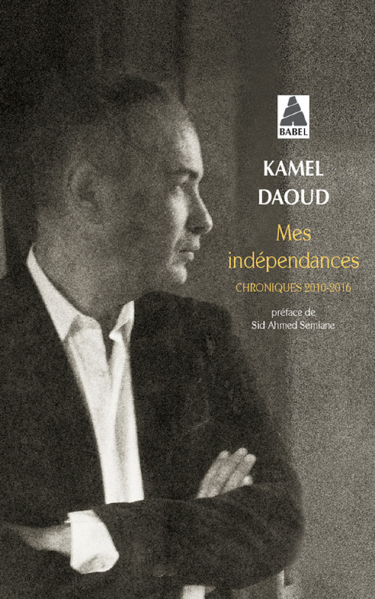 Mes indépendances - Kamel Daoud, Sid Ahmed Semiane - ACTES SUD