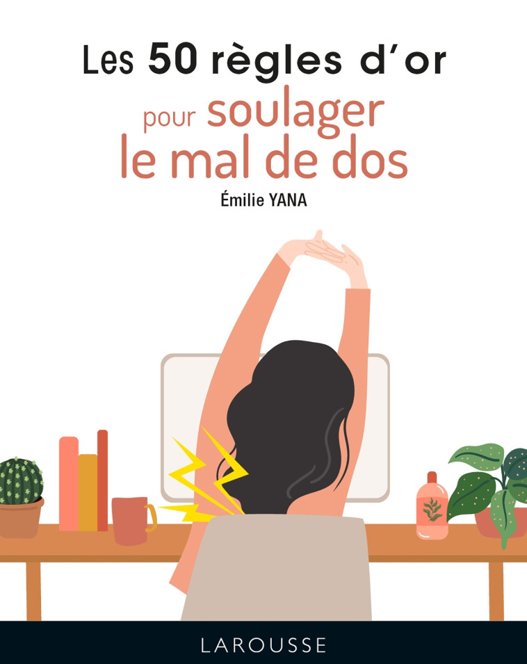 LES 50 REGLES D'OR POUR SOULAGER LE MAL DE DOS - EMILIE YANA - LAROUSSE