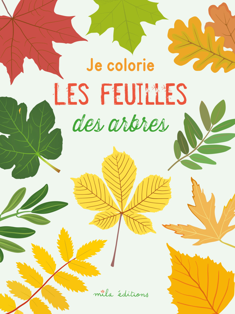 Je colorie les feuilles des arbres -  Collectif - MILA