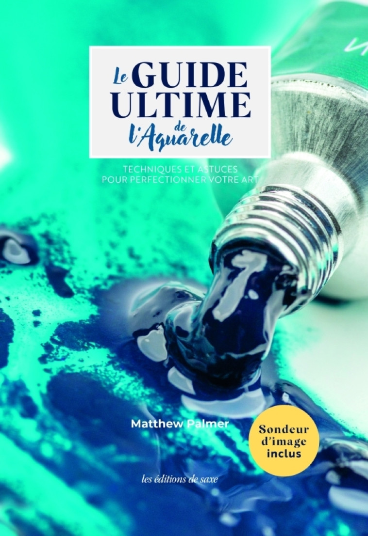 Le guide ultime de l'aquarelle - Mathew Palmer - DE SAXE