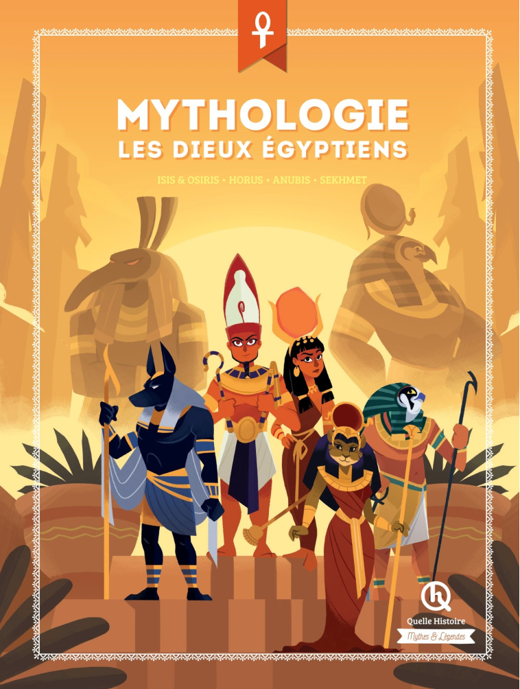 Mythologie Les dieux égyptiens - Bruno Wennagel Bruno Wennagel, Mathieu Ferret Mathieu Ferret, Bruno Wennagel,  Mathieu Ferret, Mathieu Ferret - QUELLE HISTOIRE