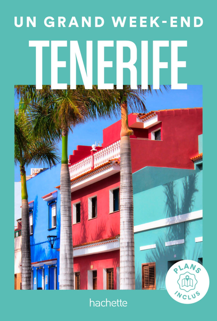 Tenerife Guide Un Grand Week-end -   - HACHETTE TOURI