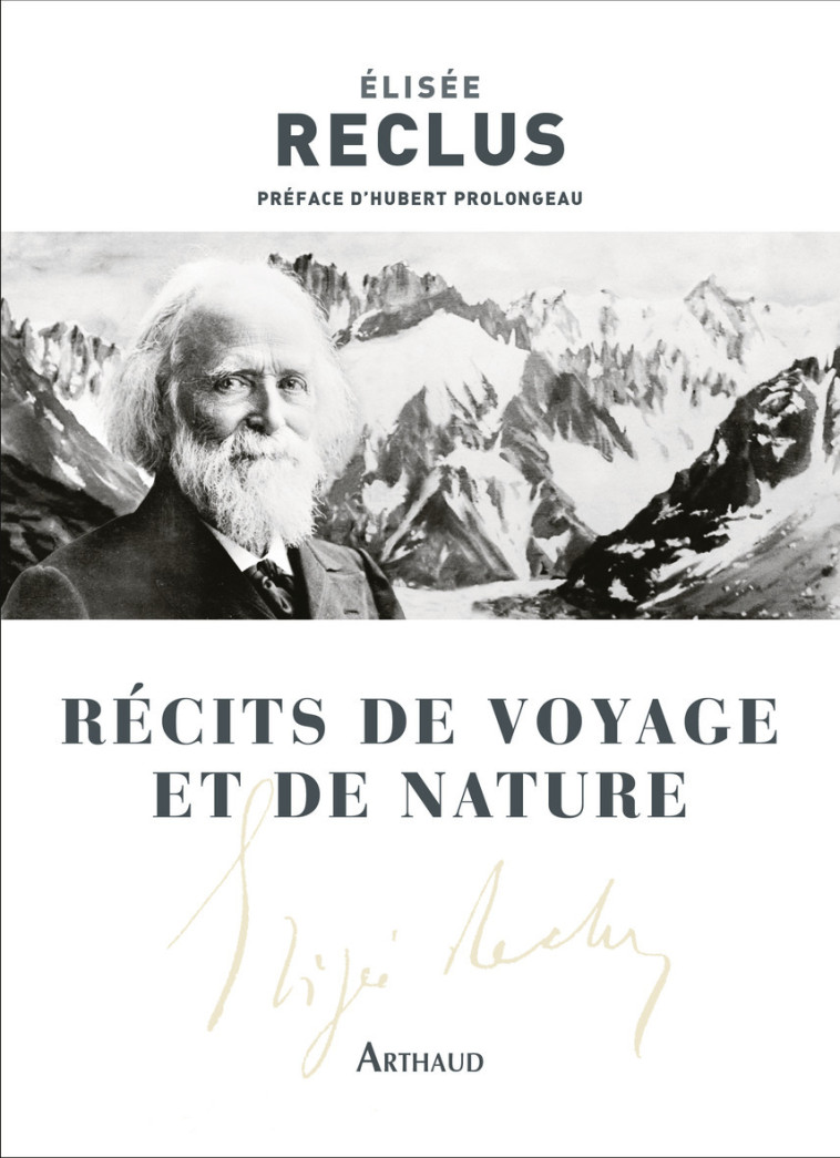 Récits de voyage et de nature - élisée Reclus, Hubert Prolongeau - ARTHAUD