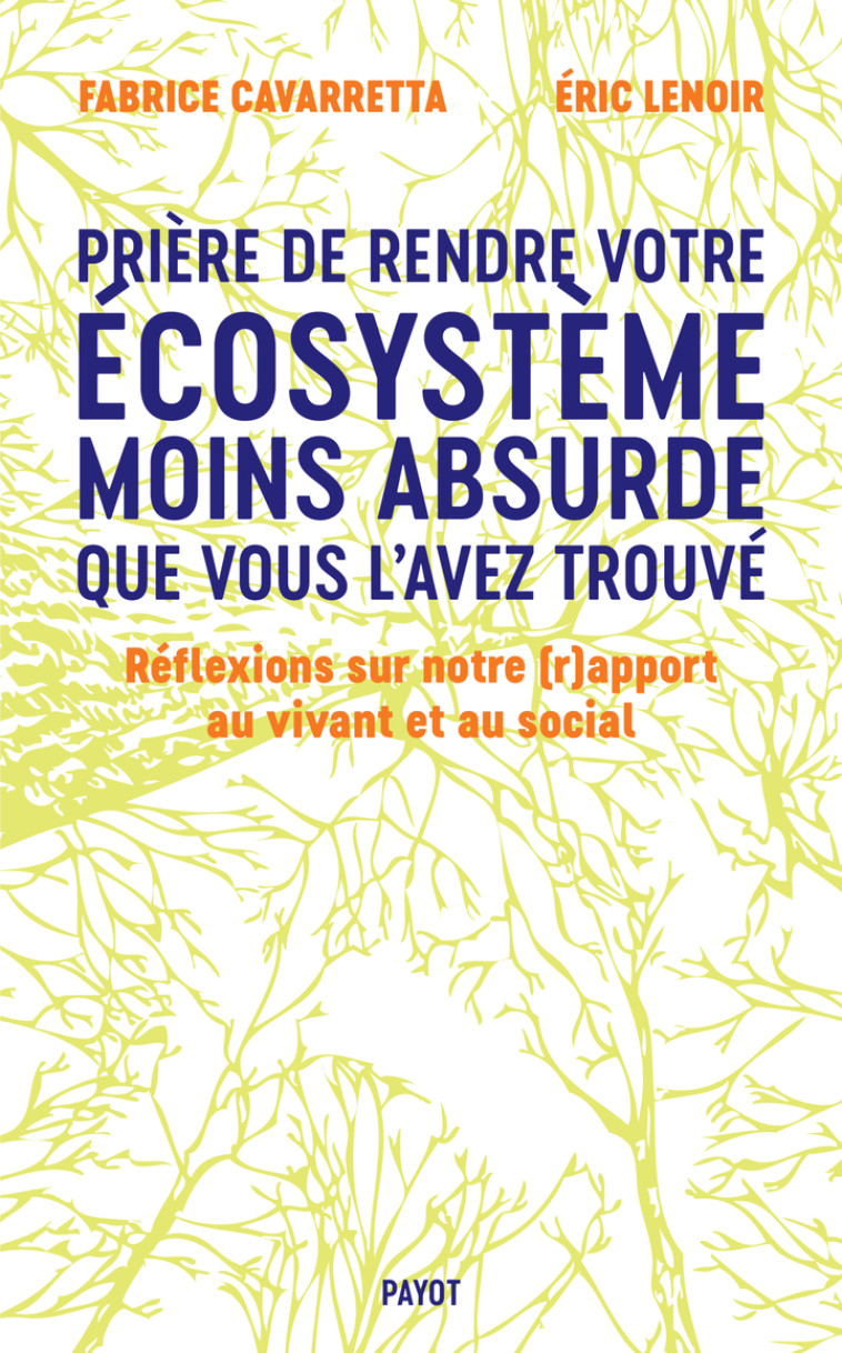 Prière de rendre votre écosystème moins absurde que vous l'avez trouvé - Fabrice Cavarretta, Éric Lenoir - PAYOT