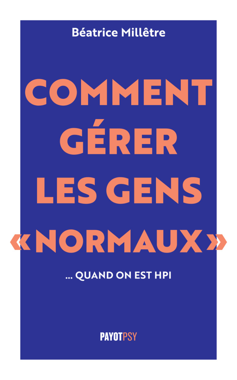 Comment gérer les gens "normaux"... quand on est HPI - Béatrice Millêtre - PAYOT