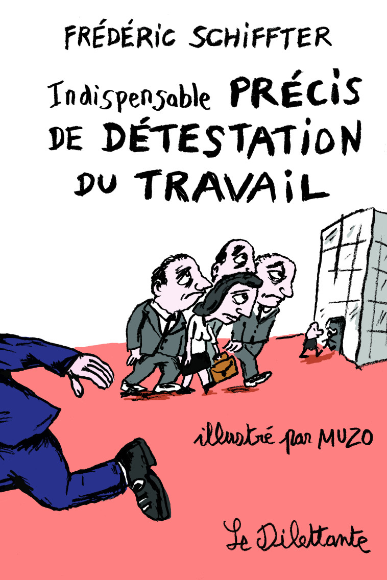 Indispensable précis de détestation du travail - Frédéric Schiffter,  Muzo - LE DILETTANTE