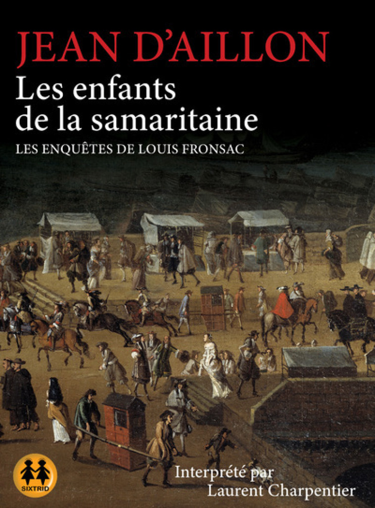 Les enfants de la Samaritaine - Les enquêtes de Louis Fronsac - Jean d' Aillon, Laurent Charpentier, Anne Millischer, Arnaud Mathon - SIXTRID