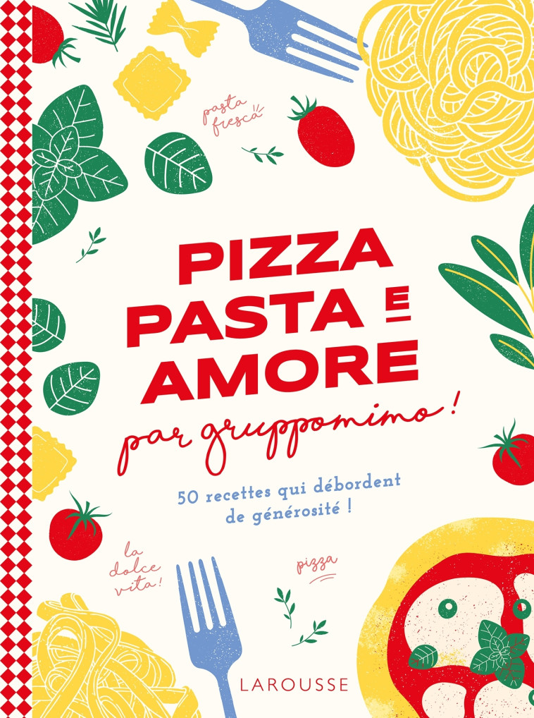 PIZZA PASTA E AMORE PAR GRUPPOMIMO - DETRAZ SIMON - LAROUSSE