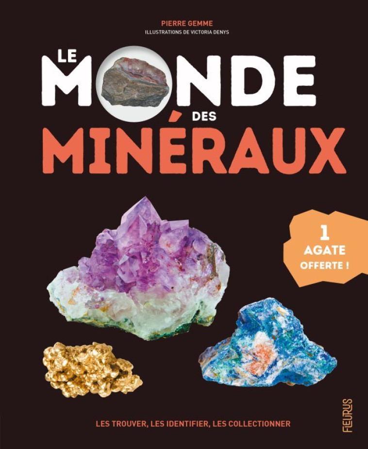 Le monde des minéraux. Les trouver, les identifier, les collectionner (1 agate offerte) - Pierre Gemme - FLEURUS