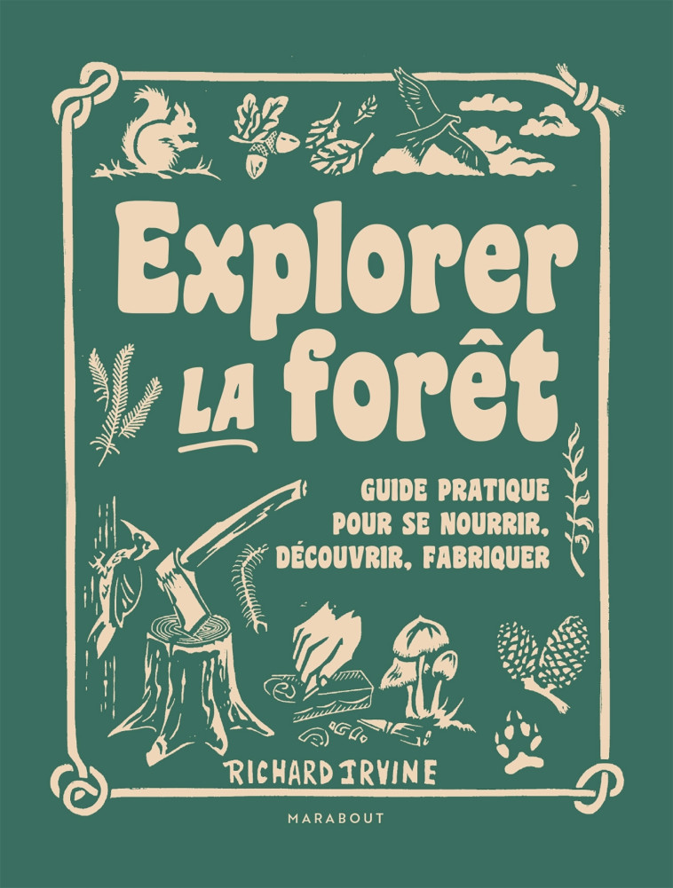 Explorer la forêt - Richard Irvine - MARABOUT