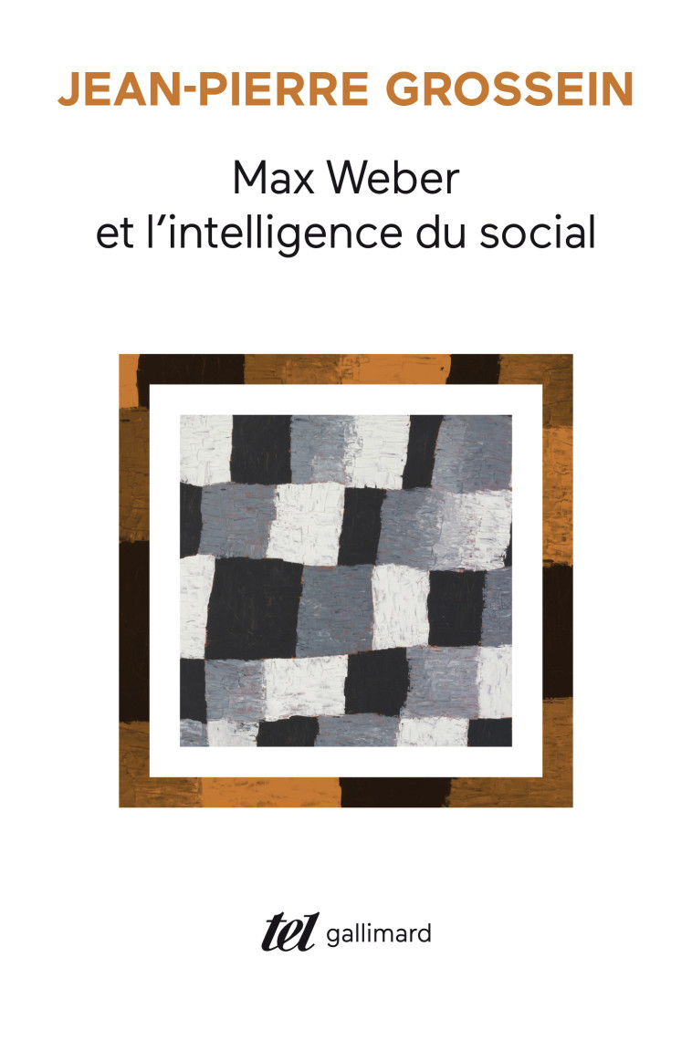 Max Weber et l'intelligence du social -  JEAN PIERRE GROSSEIN, Jean-Pierre Grossein - GALLIMARD