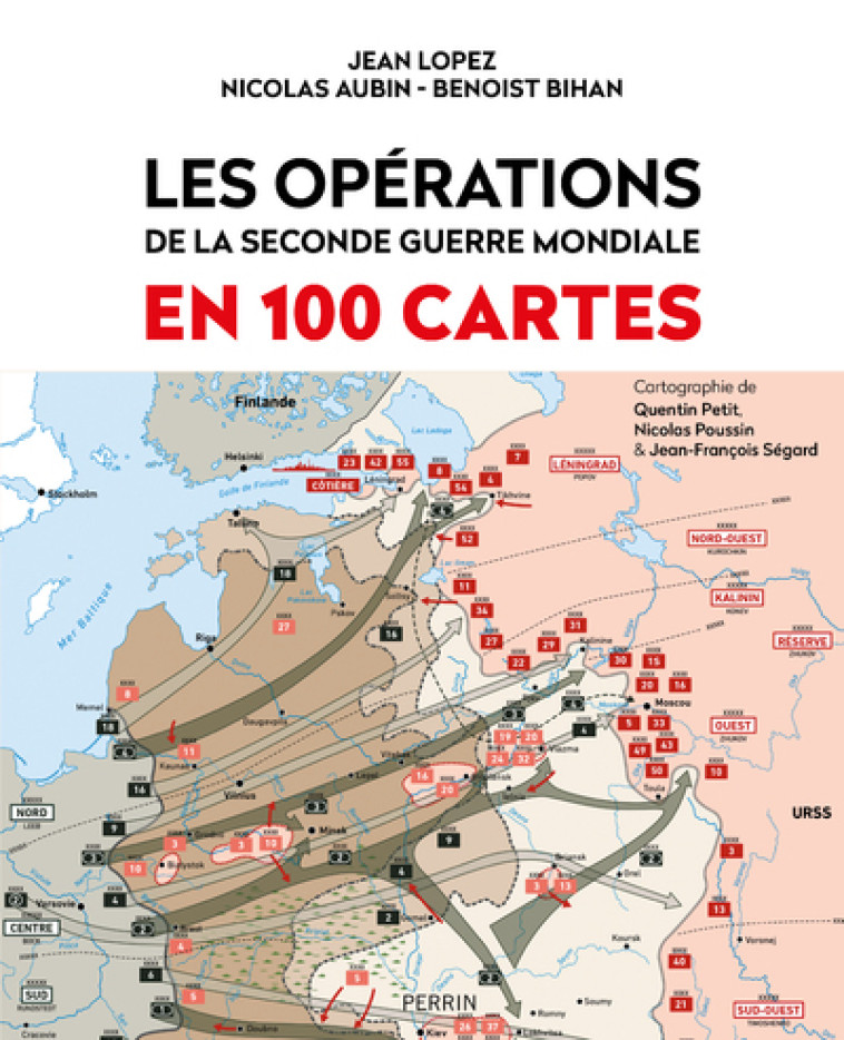 Les opérations de la Seconde Guerre mondiale en 100 cartes - Jean Lopez, Benoist Bihan, Nicolas Aubin, Quentin Petit, Nicolas Poussin, Jean-François Ségard - PERRIN