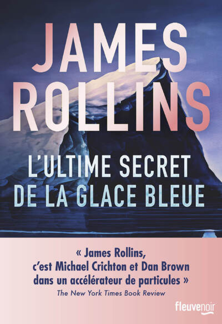 L'Ultime Secret de la glace bleue - James Rollins, Emmanuel Chastellière - FLEUVE EDITIONS