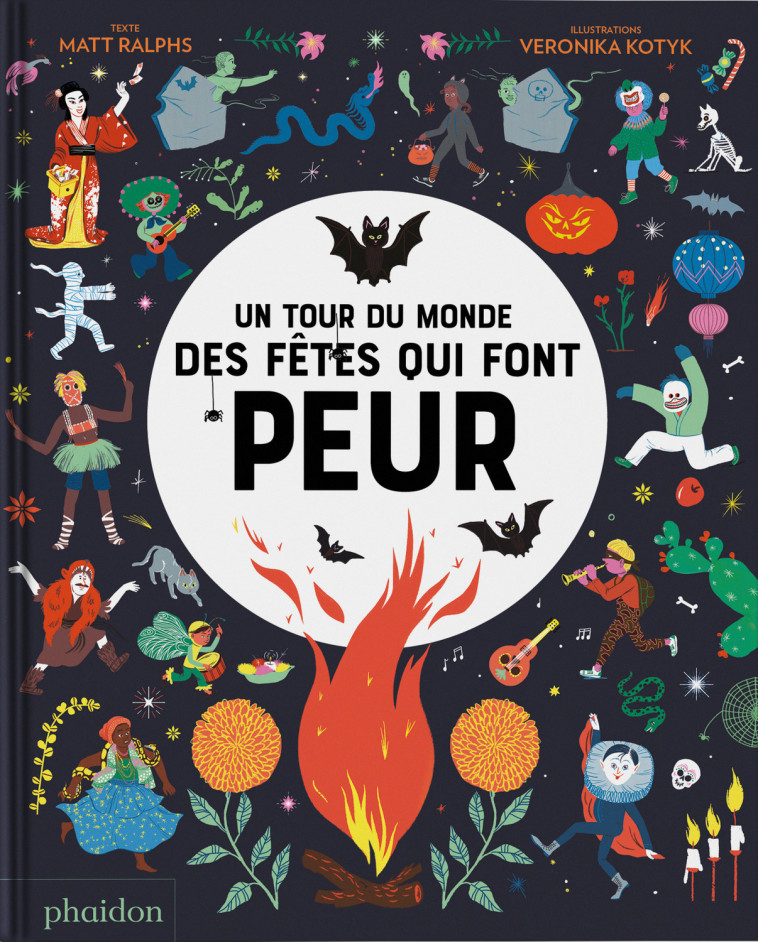 UN TOUR DU MONDE DES FÊTES QUI FONT PEUR - Ralphs MATT, Veronika KOTYK - PHAIDON FRANCE