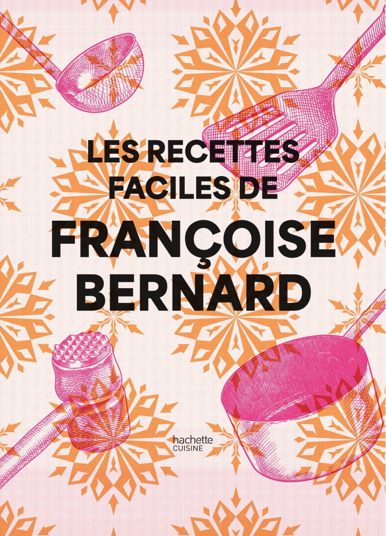 Les recettes faciles de Françoise Bernard - Françoise Bernard - HACHETTE PRAT