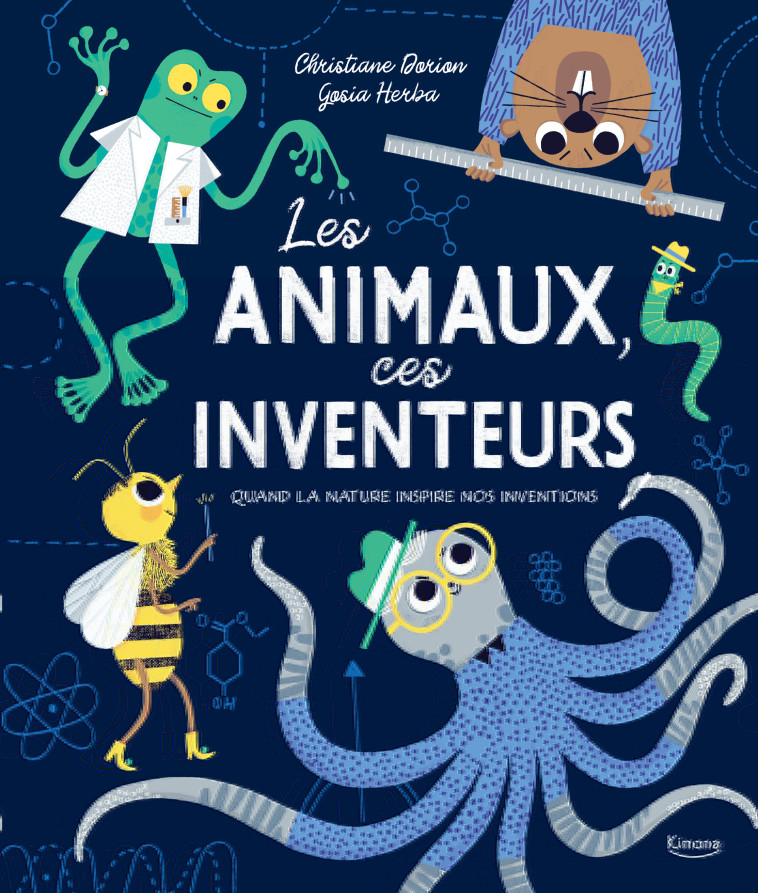 LES ANIMAUX, CES INVENTEURS - Christiane Dorion, Gosia HERBA - KIMANE