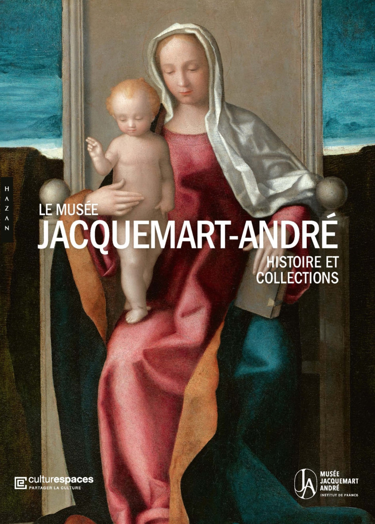 Le musée Jacquemart-André. Histoire et collections - COLLECTIF - HAZAN