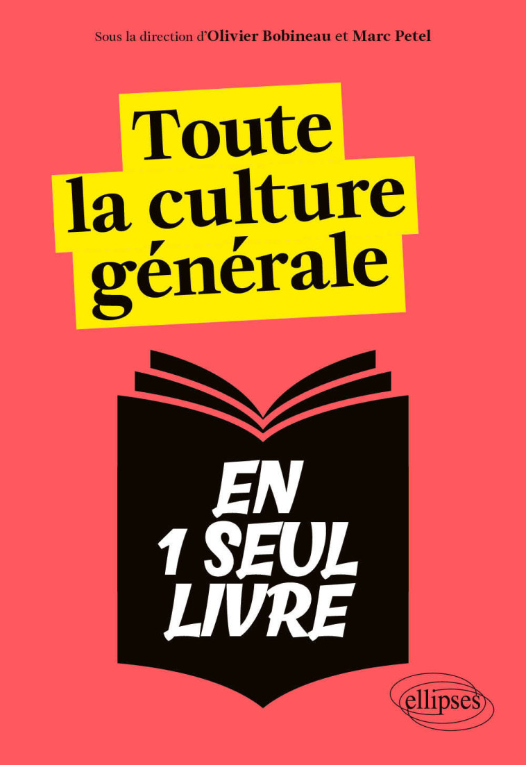 Toute la culture générale en un seul livre - Olivier Bobineau, Pierre Benoit, Caroline CONTRI, Arthur CRAPLET, Julia Defendini, Michel Delattre, Olivia GIUSTI, Valentin GOIDEAU, Marc PETEL, Lisa RODRIGUES, Vincent William - ELLIPSES