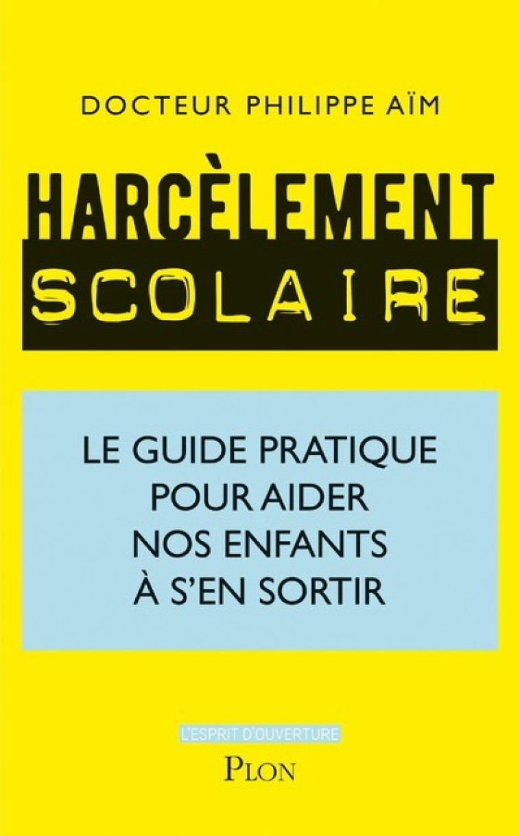 Harcèlement scolaire - Le guide pratique pour aider nos enfants à s'en sortir - Philippe Aïm - PLON