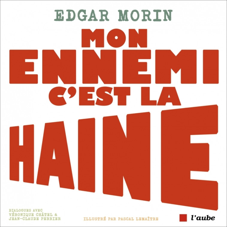 Mon ennemi, c'est la haine - Edgar Morin, Pascal Lemaître - DE L AUBE