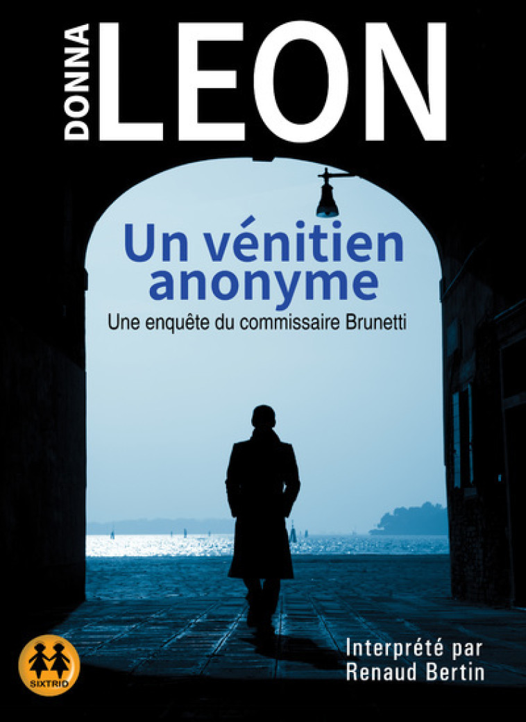 Un vénitien anonyme - Une enquête du commissaire Brunetti - Donna Leon, William Olivier Desmond, Renaud Bertin, Renaud Bertin Cordoliani - SIXTRID