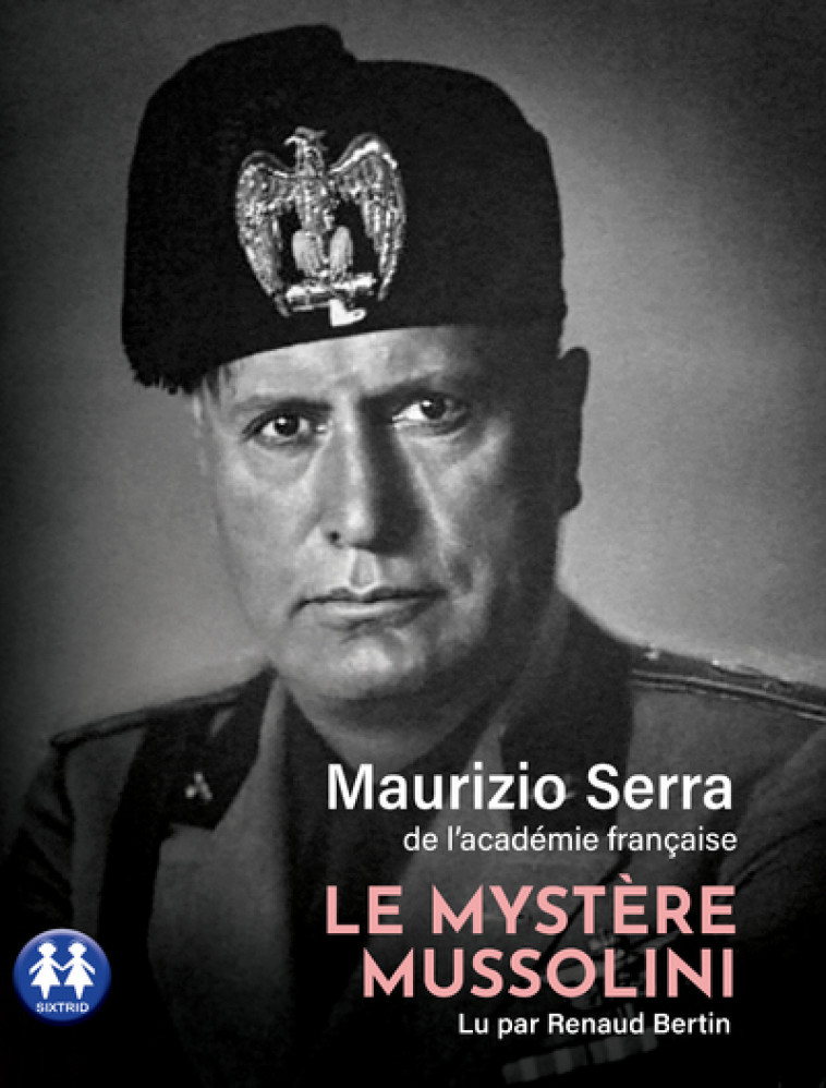 Le mystère Mussolini - Maurizio Serra, Renaud Bertin, Renaud Bertin Cordoliani - SIXTRID