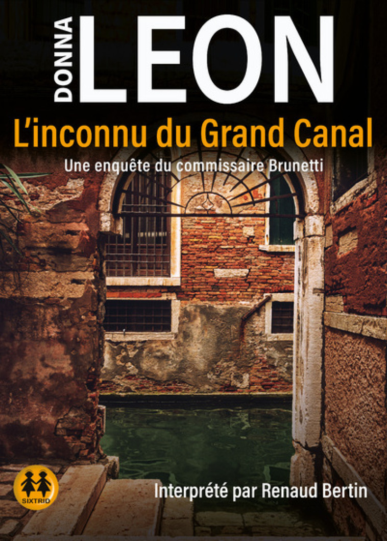 L'inconnu du Grand Canal - Une enquête du commisaire Brunetti - Donna Leon, Renaud Bertin, Gabriella Zimmermann, Arnaud Mathon, Anne Millischer, Renaud Bertin Cordoliani - SIXTRID