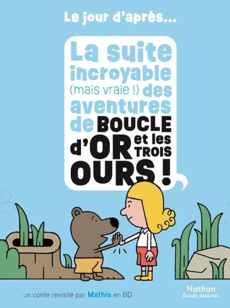 La suite incroyable (mais vraie !) des aventures de Boucle d'or et les trois ours - Mathis Mathis,  Mathis - NATHAN