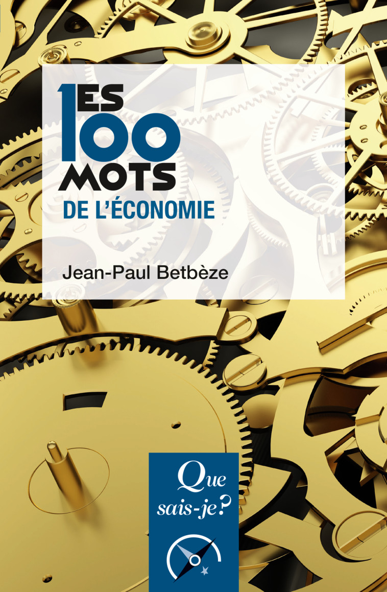 Les 100 mots de l'économie - Jean-Paul Betbèze - QUE SAIS JE