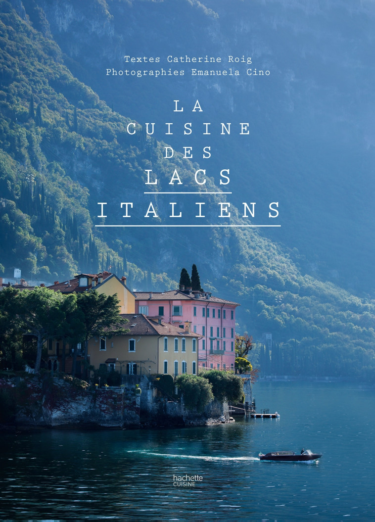 La cuisine des lacs italiens - Catherine Roig, Emanuela Cino - HACHETTE PRAT