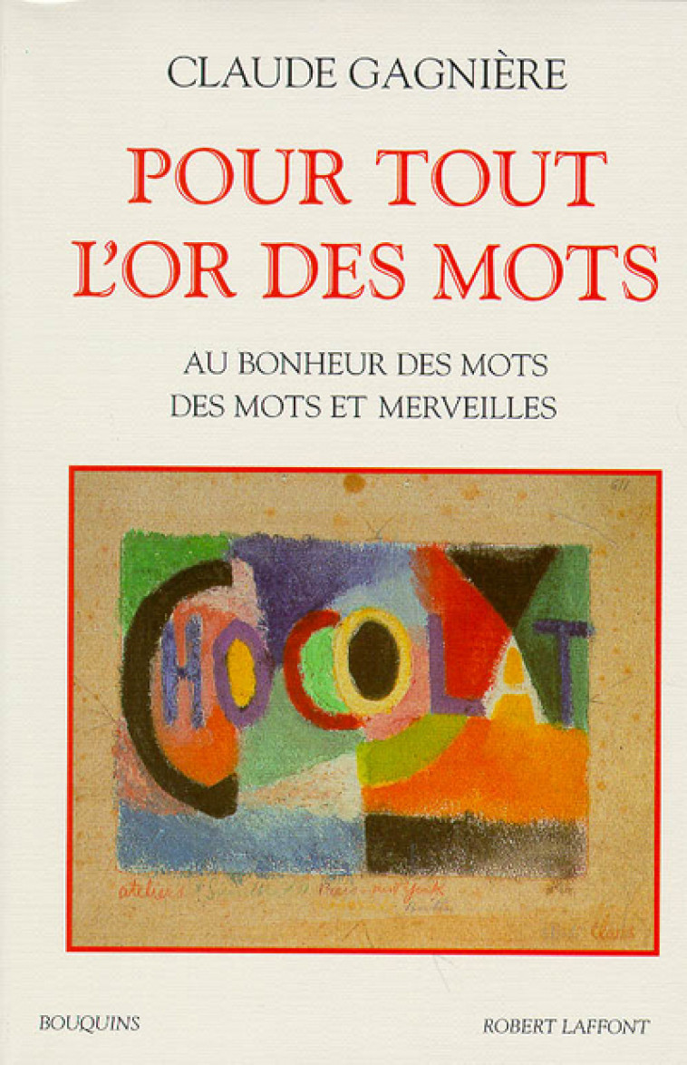 Pour tout l'or des mots au bonheur des mots, des mots et des merveilles - Claude Gagnière - BOUQUINS