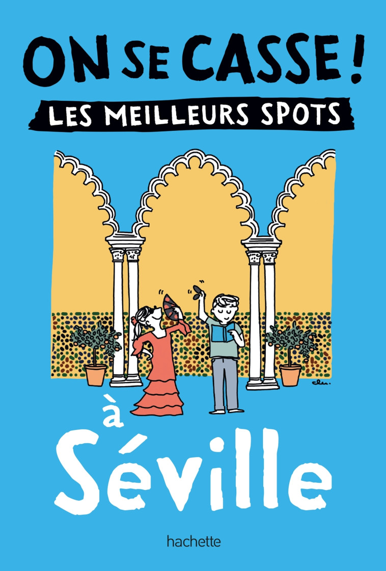 On se casse ! Les meilleurs spots à Séville -   - HACHETTE TOURI