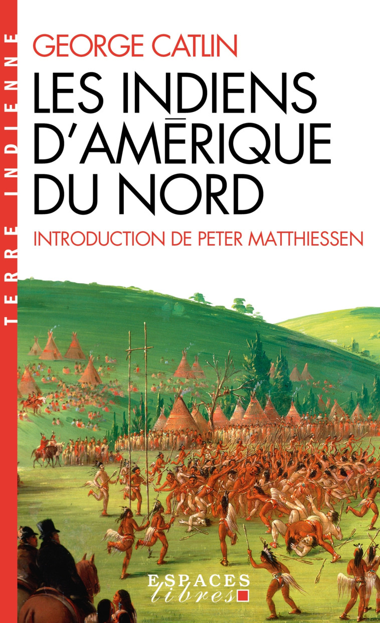 Les Indiens d'Amérique du Nord (Espaces Libres - Terre Indienne) - George Catlin, Danièle Bondil, Pierre Bondil, Peter Matthiessen - ALBIN MICHEL