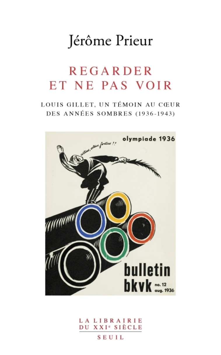 Regarder et ne pas voir. Louis Gillet, un témoin au coeur des années sombres (1936-1943) - Jérôme Prieur - SEUIL