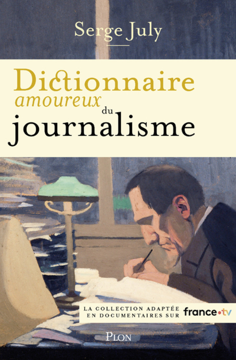 Dictionnaire amoureux du journalisme - Serge July, Alain Bouldouyre - PLON