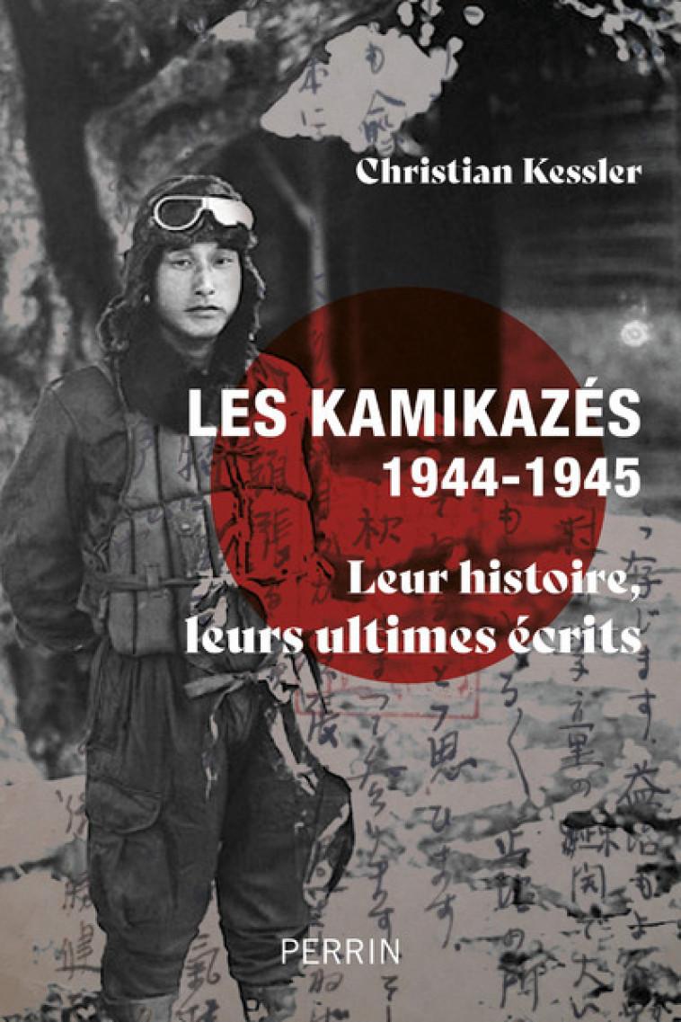 Les kamikazés (1944-1945) - Leur histoire, leurs ultimes écrits - Christian Kessler, Corinne Quentin, Emilie Champont - PERRIN