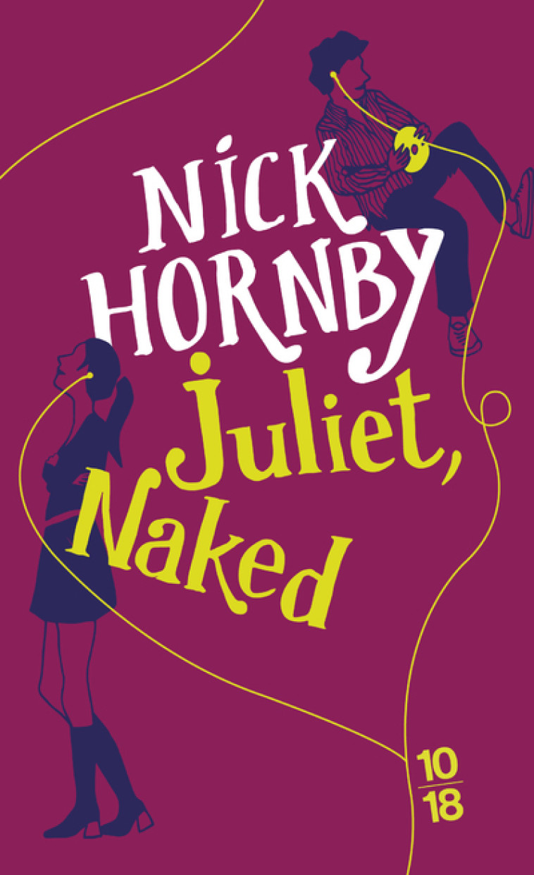 Juliet, Naked - Nick Hornby, Christine Barbaste - 10 X 18