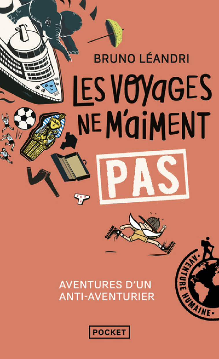 Les voyages ne m'aiment pas - Aventures d'un anti-aventurier, le retour - Bruno Leandri - POCKET