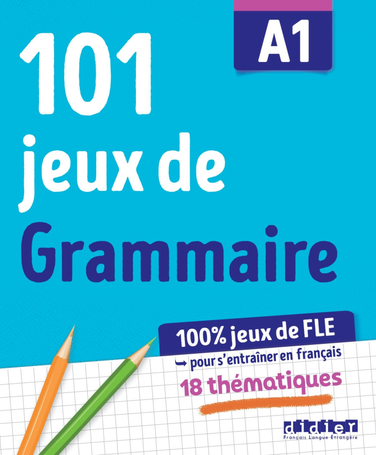 100% Jeux de FLE - 101 jeux de Grammaire A1 - Cahier de jeux - Camille Dereeper, Louise Rousselot, Yohann Valdenaire - DIDIER