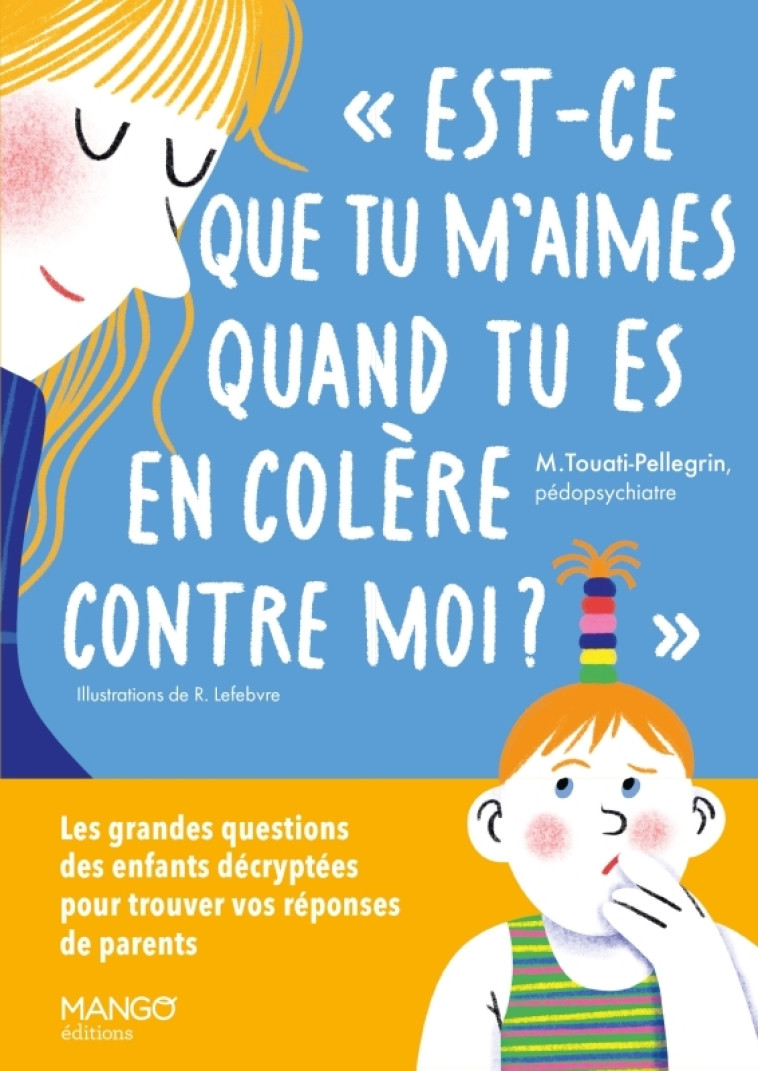 Est-ce que tu m'aimes quand tu es en colère contre moi ? - Marie Touati, Romane Lefebvre, Marie Touati-Pellegrin - MANGO