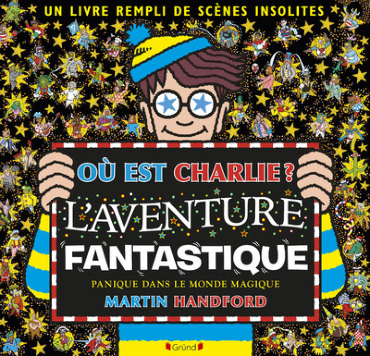 Où est Charlie ? - L'Aventure fantastique - Martin Handford - GRUND