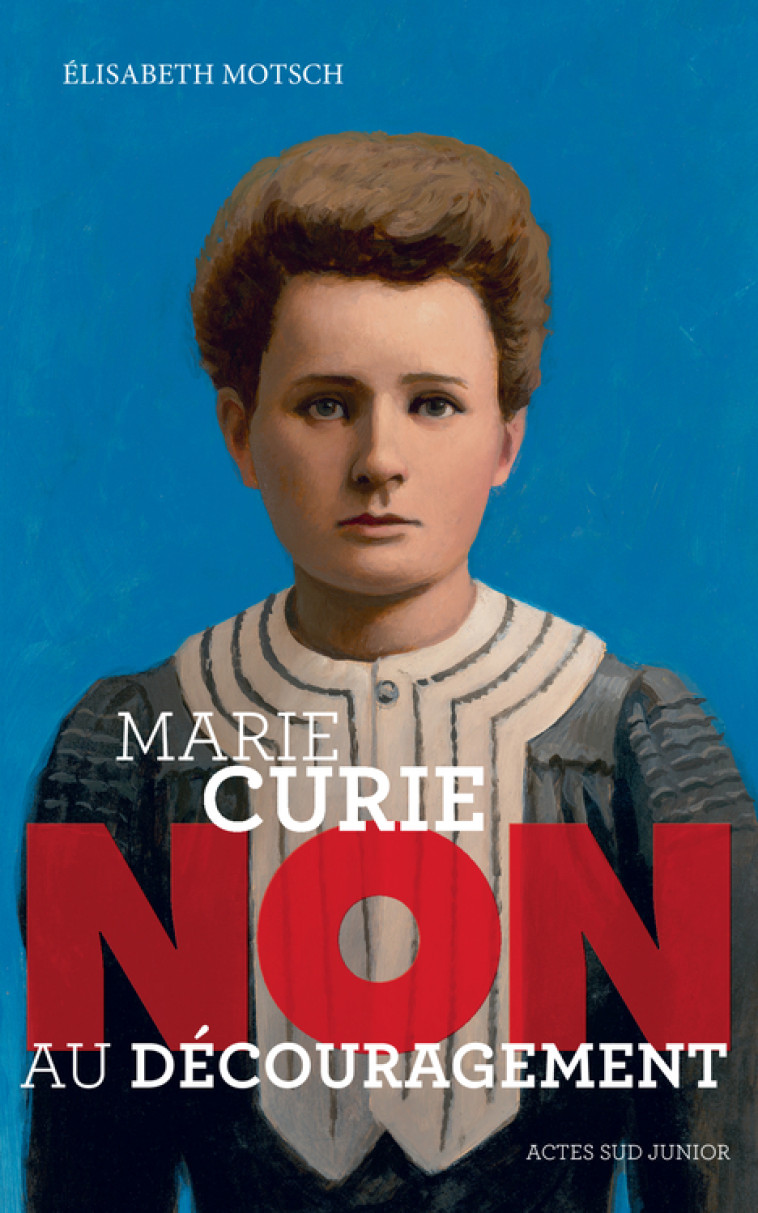 Marie Curie : "Non au découragement" - Élisabeth Motsch, Murielle Szac - ACTES SUD