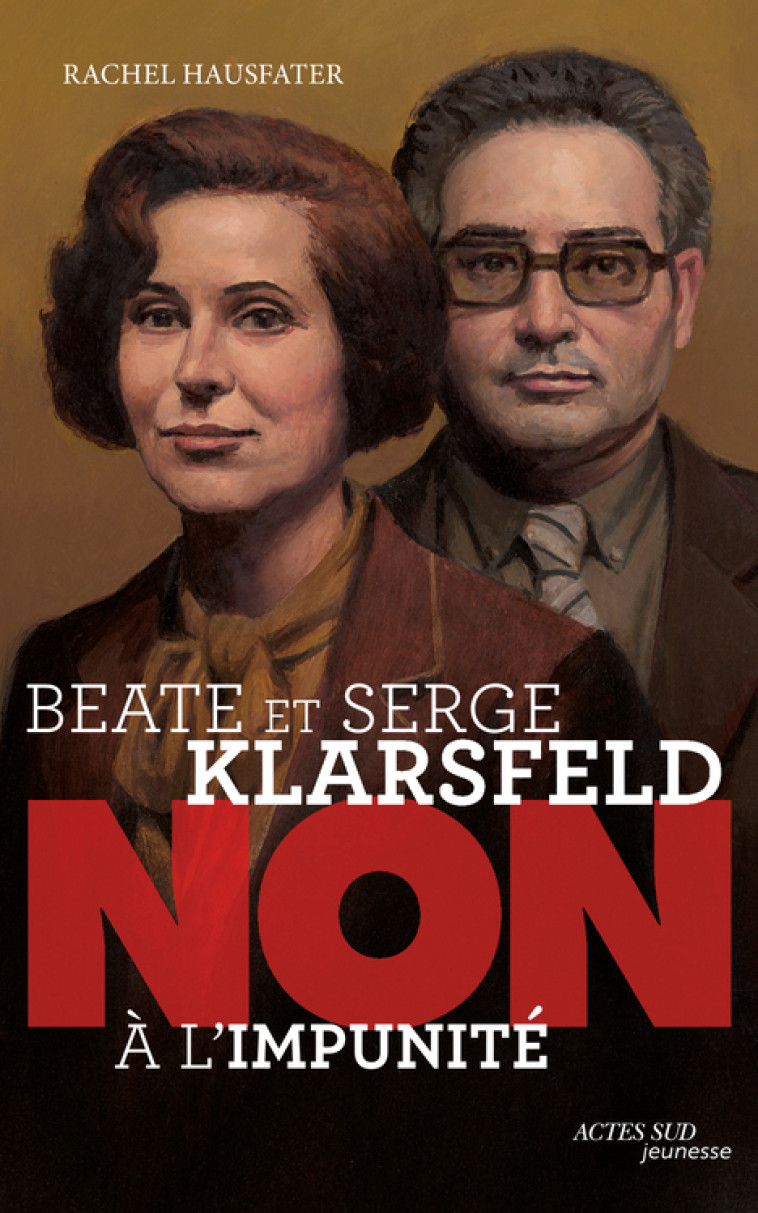 Beate et Serge Klarsfeld : "non à l'impunité" - Rachel Hausfater, François Roca, Murielle Szac - ACTES SUD