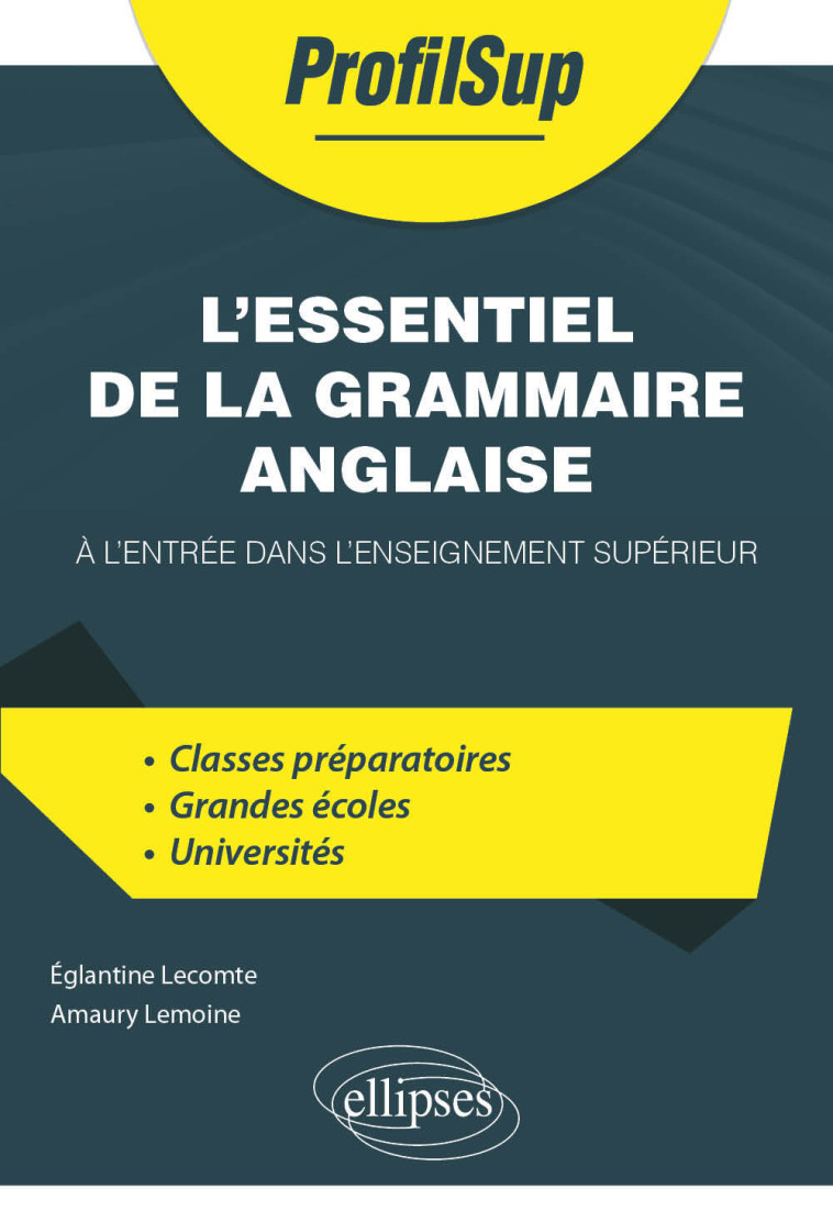 L'essentiel de la grammaire anglaise à l'entrée dans l'enseignement supérieur - Églantine Lecomte, Amaury Lemoine, Alain-Louis Robert - ELLIPSES