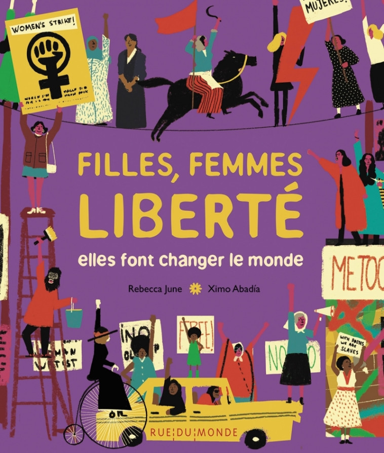 Filles, femmes, liberté - Elles font changer le monde - Rebecca JUNE, Ximo Abadia, Laurana SERRES-GIARDI - RUE DU MONDE