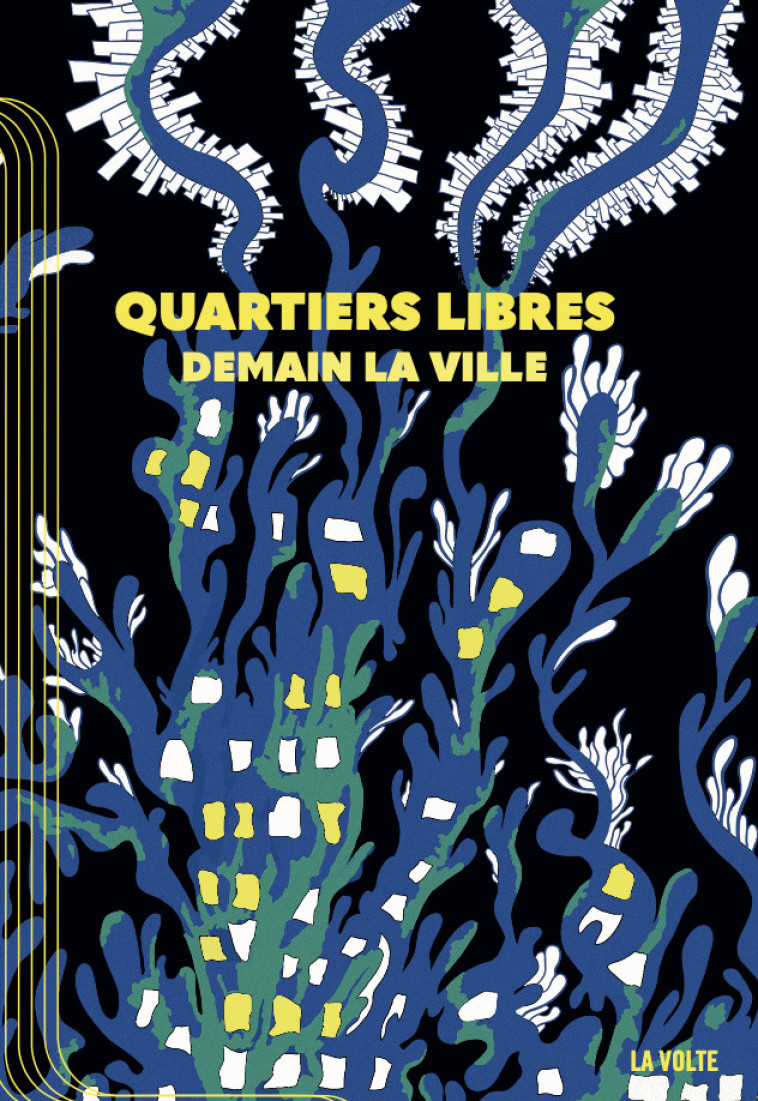 Quartiers Libres - Alain Damasio,  Corven, Michael Roch, Saul Pandelakis,  Li-Cam, Mina Jacobson,  Ariane, Chloé Chevalier, Bruno Blanzat, Ezra Pontonnier, Clément SCHNEIDER, Ketty Steward, Élodie Doussy, Jean-Philippe Ourry - VOLTE