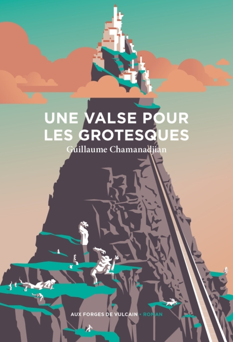 Une valse pour les grotesques - Guillaume Chamanadjian - FORGES VULCAIN